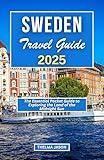 SWEDEN TRAVEL GUIDE 2025: The Essential Pocket Guide to Exploring the Land of the Midnight Sun