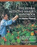 The Herbal Medicine-Maker's Handbook: A Home Manual [An Herbalism Book]