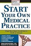 Start Your Own Medical Practice: A Guide to All the Things They Don't Teach You in Medical School about Starting Your Own Practice (Open for Business Book 0)