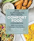 The Autoimmune Protocol Comfort Food Cookbook: 100+ Nourishing Allergen-Free Recipes