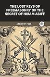 The Lost Keys of Freemasonry or the Secret of Hiram Abiff