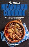 The Ultimate Nicaraguan Cookbook: 111 Dishes From Nicaragua To Cook Right Now (World Cuisines Book 87)