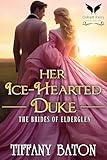 Her Ice-Hearted Duke: A Historical Regency Romance Novel (The Brides of Elderglen Book 2)