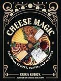 Cheese Magic: Seasonal Recipes, Plates, and Pairings
