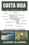 Costa Rica: The Complete Guide: Ecotourism in Costa Rica (Color Travel Guide)