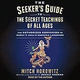 The Seeker's Guide to The Secret Teachings of All Ages: The Authorized Companion to Manly P. Hall's Esoteric Landmark