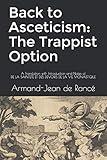 Back to Asceticism: The Trappist Option: A Translation with Introduction and Notes of DE LA SAINTETÉ ET DES DEVOIRS DE LA VIE MONASTIQUE