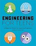 Engineering for Teens: A Beginner's Book for Aspiring Engineers