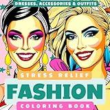 Fashion Coloring Book: for adults and teens, Dresses Outfits and Accessories, Vintage and Modern Designs, Fashion Vibes, Stress Relief (Fashion Coloring Books for Adults and Teens Relaxations)