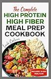 The Complete High Protein High Fiber Meal Prep Cookbook: Easy Tasty Anti Inflammatory Low Carb High Protein Diet Recipes & Meal Plan for Weight Loss, Inflammation & Gut Health