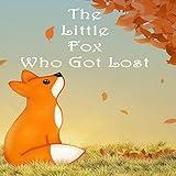 The Little Fox Who Got Lost: The Classic Woodland Bedtime Story for Children