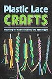 Plastic Lace Crafts: Mastering the Art of Scoubidou and Boondoggle: Crafts Book