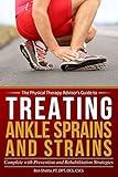 Treating Ankle Sprains and Strains: Complete with Prevention and Rehabilitation Strategies (The Physical Therapy Advisor's Guide)