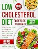 Low Cholesterol Diet Cookbook for Beginners: 1800 Days of Low-Fat, Nutritious, and Flavorful Recipes, with an Easy and Delicious 30-day Meal Plan to Embrace a Heart-Healthy Lifestyle