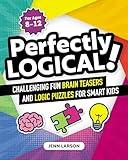 Perfectly Logical!: Challenging Fun Brain Teasers and Logic Puzzles for Smart Kids