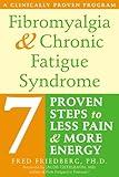Fibromyalgia and Chronic Fatigue Syndrome: Seven Proven Steps to Less Pain and More Energy