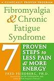 Fibromyalgia and Chronic Fatigue Syndrome: Seven Proven Steps to Less Pain and More Energy