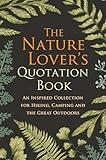 The Nature Lover's Quotation Book: An Inspired Collection for Hiking, Camping and the Great Outdoors