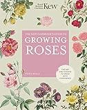 The Kew Gardener's Guide to Growing Roses: The Art and Science to Grow with Confidence (Volume 8) (Kew Experts, 8)