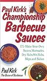 Paul Kirk's Championship Barbecue Sauces: 175 Make-Your-Own Sauces, Marinades, Dry Rubs, Wet Rubs, Mops and Salsas