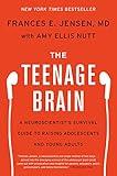 The Teenage Brain: A Neuroscientist's Survival Guide to Raising Adolescents and Young Adults