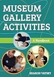 Museum Gallery Activities: A Handbook (American Alliance of Museums)