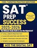 Digital SAT Prep Success: The Ultimate Study Guide to Ace the Digital SAT: Master Every Section and Unlock Your Dream Score |3 Full-Length Practice Tests + Winning Strategies
