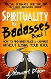 Spirituality for Badasses: How to find inner peace and happiness without losing your cool (The Spirituality for Badasses Book Series)