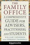 The Family Office: A Comprehensive Guide for Advisers, Practitioners, and Students (Heilbrunn Center for Graham & Dodd Investing Series)