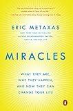 Miracles: What They Are, Why They Happen, and How They Can Change Your Life