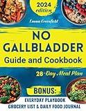 NO GALLBLADDER GUIDE AND COOKBOOK: Transform Your Diet and Balance Your Metabolism after Gallbladder Removal with Simple and Delicious Recipes, Effective Guidelines and a 28-Day Meal Plan