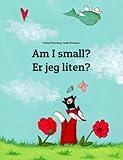 Am I small? Er jeg liten?: Children's Picture Book English-Norwegian (Bilingual Edition) (Editions in 200+ Languages)