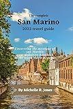 The complete 2023 San Marino Travel Guide: Uncovering the mystique of San Marino:Your definitive handbook to the world's oldest Republic