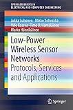 Low-Power Wireless Sensor Networks: Protocols, Services and Applications (SpringerBriefs in Electrical and Computer Engineering)