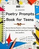 Poetry Prompts Book for Teens: Creative Writing Prompts to Boost Confidence, Self-Expression, and Emotional Clarity for Teen Girls and Boy (Young Writer 12)