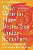 Why Women Have Better Sex Under Socialism: And Other Arguments for Economic Independence