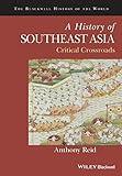 A History of Southeast Asia: Critical Crossroads (Blackwell History of the World)