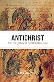 Antichrist: The Fulfillment of Globalization: The Ancient Church and the End of History