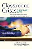Classroom Crisis: The Teacher's Guide: Quick and Proven Techniques for Stabilizing Your Students and Yourself