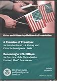 Civics and Citizenship Multimedia Presentation: A Promise of Freedom- An Introduction to U. S. History and Civics for Immigrants / Becoming a U. S. Citizen: An Overview of the Naturalization Process