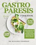 GASTROPARESIS COOKBOOK: Over 110 recipes and transformative 30 day meal plan, flavorful recipes and expert guidance for quick relief from Nausea, acid ... pain. (Abdominal disorder diet cookbooks)