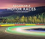 Remarkable Motor Races: An illustrated guide with interviews and photography of some of the world’s most famous motor races, including F1, NASCAR and more