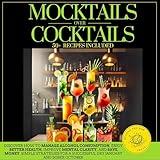 Mocktails over Cocktails: Discover How to Manage Alcohol Consumption, Enjoy Better Health, Improve Mental Clarity, and Save Money. Simple Strategies for a Successful Dry January and Sober October.
