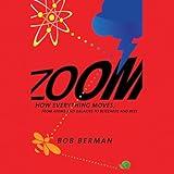 Zoom: From Atoms and Galaxies to Blizzards and Bees: How Everything Moves