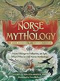 Norse Mythology: The Gods, Goddesses, and Heroes Handbook: From Vikings to Valkyries, an Epic Who's Who in Old Norse Mythology (World Mythology and Folklore Series)