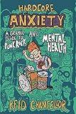 Hardcore Anxiety: A Graphic Guide to Punk Rock and Mental Health (Comix Journalism)