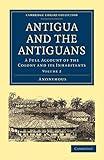 Antigua and the Antiguans: A Full Account of the Colony and its Inhabitants (Cambridge Library Collection - Slavery and Abolition)