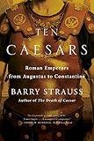 Ten Caesars: Roman Emperors from Augustus to Constantine
