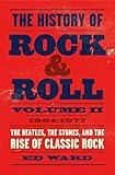 The History of Rock & Roll, Volume 2: 1964–1977: The Beatles, the Stones, and the Rise of Classic Rock (The History of Rock & Roll, 2)