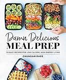 Damn Delicious Meal Prep: 115 Easy Recipes for Low-Calorie, High-Energy Living